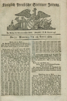 Königlich Preußische Stettiner Zeitung. 1825, No. 31 (18 April) + dod.