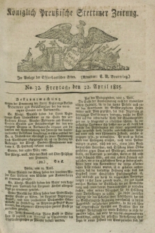 Königlich Preußische Stettiner Zeitung. 1825, No. 32 (22 April) + dod.