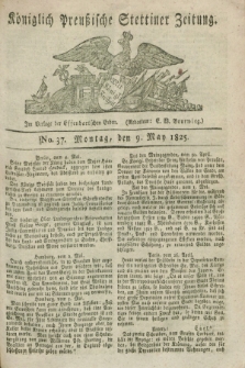 Königlich Preußische Stettiner Zeitung. 1825, No. 37 (9 May) + dod.