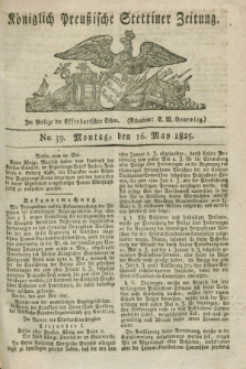 Königlich Preußische Stettiner Zeitung. 1825, No. 39 (16 May) + dod.