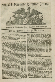 Königlich Preußische Stettiner Zeitung. 1825, No. 43 (30 May)