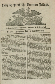 Königlich Preußische Stettiner Zeitung. 1825, No. 100 (16 December) + dod.