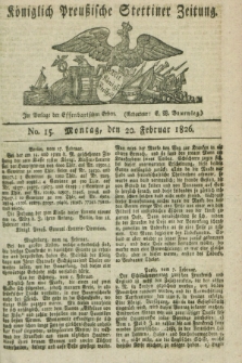 Königlich Preußische Stettiner Zeitung. 1826, No. 15 (20 Februar)