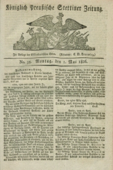Königlich Preußische Stettiner Zeitung. 1826, No. 35 (1 Mai) + dod.