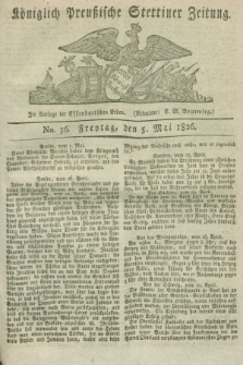 Königlich Preußische Stettiner Zeitung. 1826, No. 36 (5 Mai) + dod.