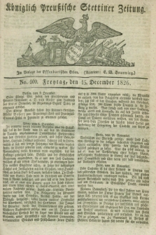 Königlich Preußische Stettiner Zeitung. 1826, No. 100 (15 December) + dod.