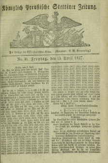 Königlich Preußische Stettiner Zeitung. 1827, No. 30 (13 April) + dod.