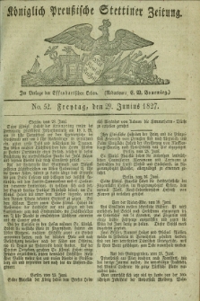 Königlich Preußische Stettiner Zeitung. 1827, No. 52 (29 Junius) + dod.