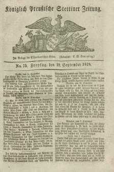 Königlich Preußische Stettiner Zeitung. 1828, No. 75 (19 September) + dod.
