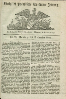 Königlich Preußische Stettiner Zeitung. 1829, No. 82 (12 October)