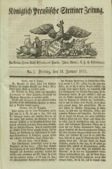 Königlich Preußische Stettiner Zeitung. 1833, No. 5 (11 Januar) + dod.