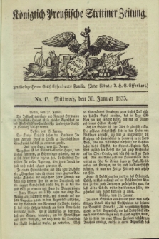 Königlich Preußische Stettiner Zeitung. 1833, No. 13 (30 Januar)