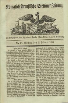 Königlich Preußische Stettiner Zeitung. 1833, No. 18 (11 Februar)