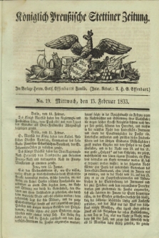 Königlich Preußische Stettiner Zeitung. 1833, No. 19 (13 Februar)