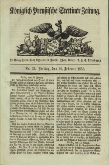Königlich Preußische Stettiner Zeitung. 1833, No. 23 (22 Februar)