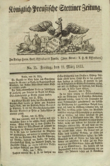 Königlich Preußische Stettiner Zeitung. 1833, No. 35 (22 März)