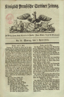 Königlich Preußische Stettiner Zeitung. 1833, No. 39 (1 April) + dod.