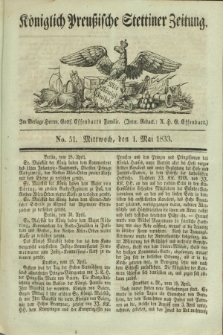 Königlich Preußische Stettiner Zeitung. 1833, No. 51 (1 Mai)
