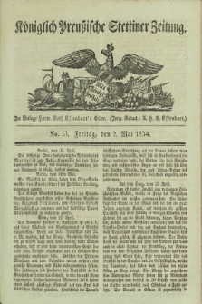 Königlich Preußische Stettiner Zeitung. 1834, No. 53 (2 Mai)