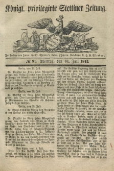 Königl. privilegirte Stettiner Zeitung. 1843, № 91 (31 Juli) + dod.