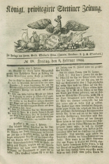 Königl. privilegirte Stettiner Zeitung. 1844, № 18 (9 Februar) + dod.