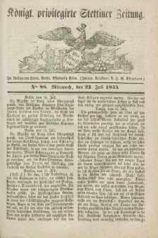 Königl. privilegirte Stettiner Zeitung. 1845, No. 88 (23 Juli) + dod.