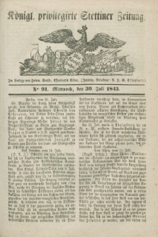 Königl. privilegirte Stettiner Zeitung. 1845, No. 91 (30 Juli) + dod.