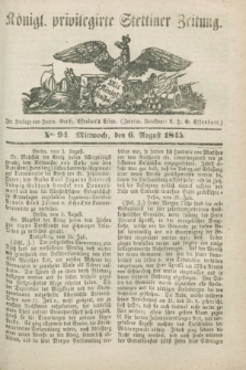 Königl. privilegirte Stettiner Zeitung. 1845, No. 94 (6 August) + dod.