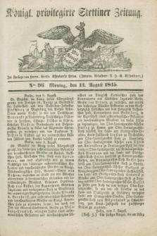 Königl. privilegirte Stettiner Zeitung. 1845, No. 96 (11 August) + dod.