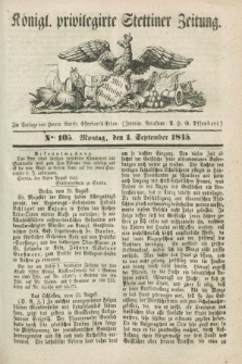 Königl. privilegirte Stettiner Zeitung. 1845, No. 105 (1 September) + dod.
