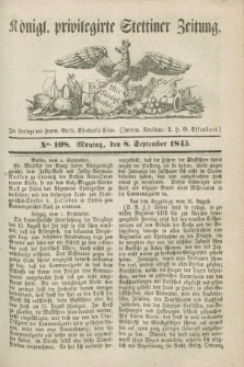Königl. privilegirte Stettiner Zeitung. 1845, No. 108 (8 September) + dod.