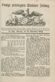 Königl. privilegirte Stettiner Zeitung. 1845, No. 111 (15 September) + dod.