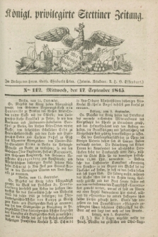 Königl. privilegirte Stettiner Zeitung. 1845, No. 112 (17 September) + dod.