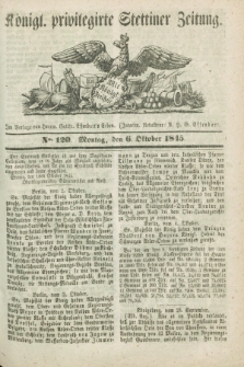 Königl. privilegirte Stettiner Zeitung. 1845, No. 120 (6 Oktober) + dod.