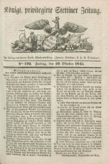 Königl. privilegirte Stettiner Zeitung. 1845, No. 122 (10 Oktober) + dod.
