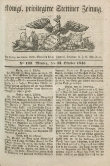 Königl. privilegirte Stettiner Zeitung. 1845, No. 123 (13 Oktober) + dod.