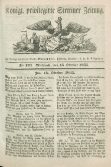Königl. privilegirte Stettiner Zeitung. 1845, No. 124 (15 Oktober) + dod.