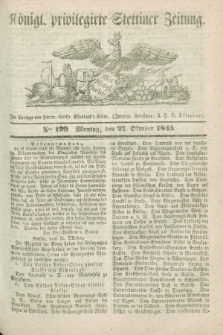 Königl. privilegirte Stettiner Zeitung. 1845, No. 129 (27 Oktober) + dod.