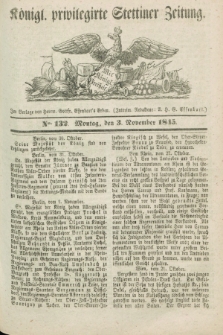 Königl. privilegirte Stettiner Zeitung. 1845, No. 132 (3 November) + dod.