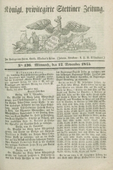 Königl. privilegirte Stettiner Zeitung. 1845, No. 136 (12 November) + dod.