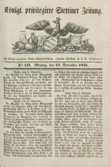 Königl. privilegirte Stettiner Zeitung. 1845, No. 141 (24 November) + dod.