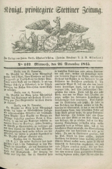 Königl. privilegirte Stettiner Zeitung. 1845, No. 142 (26 November) + dod.