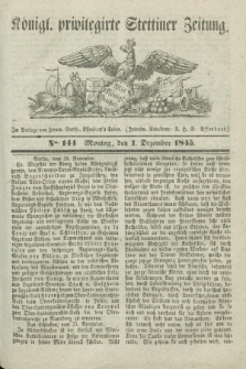 Königl. privilegirte Stettiner Zeitung. 1845, No. 144 (1 Dezember) + dod.