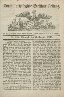 Königl. privilegirte Stettiner Zeitung. 1845, No. 148 (10 Dezember) + dod.