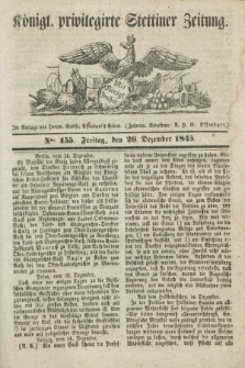 Königl. privilegirte Stettiner Zeitung. 1845, No. 155 (26 Dezember)