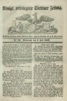 Königl. privilegirte Stettiner Zeitung. 1847, No. 81 (7 Juli) + dod.