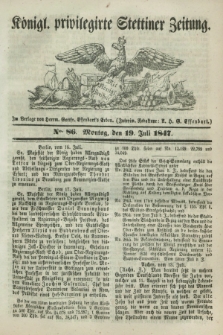 Königl. privilegirte Stettiner Zeitung. 1847, No. 86 (19 Juli) + dod.