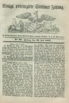 Königl. privilegirte Stettiner Zeitung. 1847, No. 88 (23 Juli) + dod.
