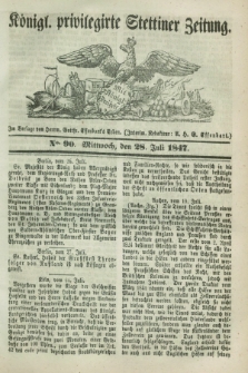 Königl. privilegirte Stettiner Zeitung. 1847, No. 90 (28 Juli) + dod.