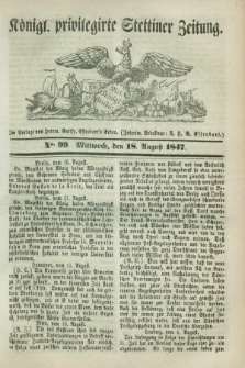 Königl. privilegirte Stettiner Zeitung. 1847, No. 99 (18 August) + dod.
